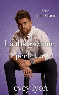 Evey Lyon - Bossy Hearts Vol. 3. La distrazione perfetta (2025)