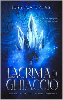 Jessica Erias - Saga del Risveglio Eterno Vol. 1. Lacrima di ghiaccio (2025)