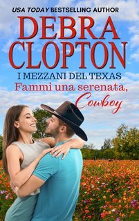 Debra Clopton - I Mezzani del Texas Vol. 7. Sorprendimi, Cowboy (Fammi una serenata, cowboy) (2025)