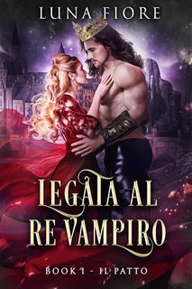 Luna Fiore - Legata al Re Vampiro Vol. 1. Il Patto (2025)