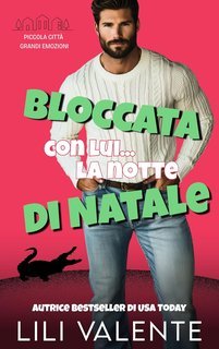 Lili Valente - Piccola Città Grandi Emozioni Vol. 6. Bloccata con lui…la notte di Natale (2025)