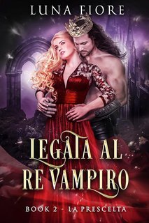 Luna Fiore - Legata al Re Vampiro Vol. 2. La Prescelta (2025)