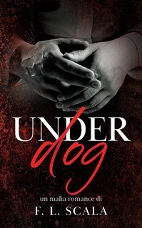 F. L. Scala - Lords of the Underworld Series Vol. 3. UnderDog (2025)