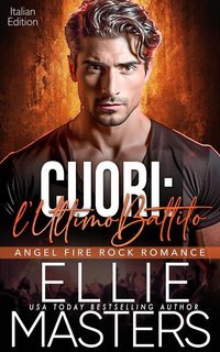 Ellie Masters - Angel Fire Rock Romance Vol. 7. Cuori l’Ultimo Battito (2025)
