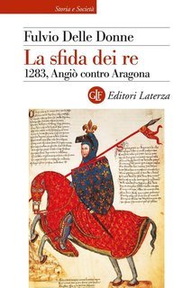 Fulvio Delle Donne - La sfida dei re. 1283, Angiò contro Aragona (2025)