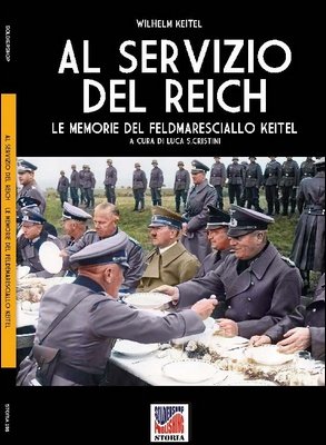 Luca Stefano Cristini - Al servizio del Reich. Le memorie del feldmaresciallo Keitel (2025)
