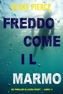 Blake Pierce - Freddo come il marmo. Un Thriller di Laura Frost Vol. 11 (2024)