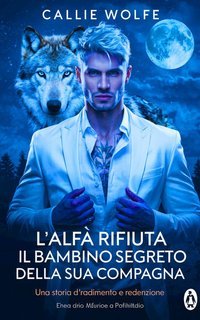 Callie Wolfe - L'alfa rifiuta il bambino segreto della sua compagna (2025)