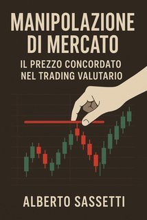 Alberto Sassetti - Manipolazione di mercato. Il prezzo concordato nel trading valutario (2025)