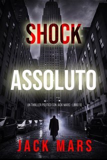 Jack Mars - Shock assoluto. Un Thriller Politico con Jake Mercer Vol. 10 (2025)