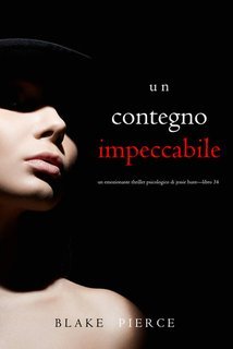 Blake Pierce - Un Contegno Impeccabile. Un Thriller psicologico di Jessie Hunt Vol. 34 (2024)