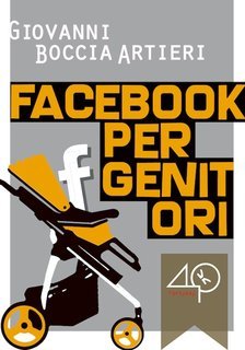 Giovanni Boccia Artieri - Facebook per genitori (2011)