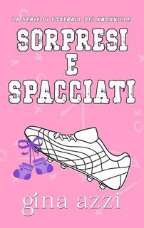 Gina Azzi - La Serie di Football dei Knoxville Vol. 2. Sorpresi e spacciati (2025)