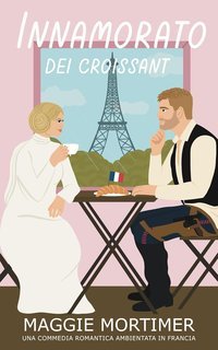 Maggie Mortimer - Innamorati del Viaggio Vol. 2. Innamorato dei Croissant (2025)