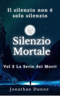 Jonathan Dunne - Silenzio Mortale Vol 2 La Serie dei Morti (2025)