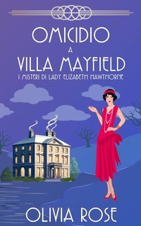 Olivia Rose - I misteri di Lady Elizabeth Hawthorne Vol. 2. Omicidio a Villa Mayfield (2025)