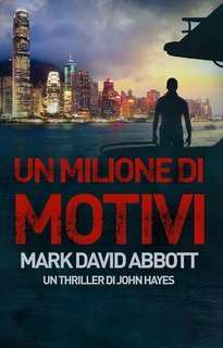 Mark David Abbott - Un Thriller di John Hayes Vol. 2. Un Milione di Motivi (2025)