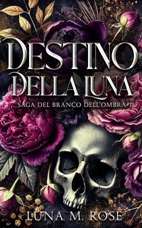 Luna M. Rose - Saga del Branco dell’Ombra Vol. 1. Destino della Luna (2025)