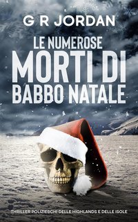 G R Jordan - Thriller polizieschi delle highlands e delle isole Vol. 9. Le Numerose Morti di Babbo Natale (2025)