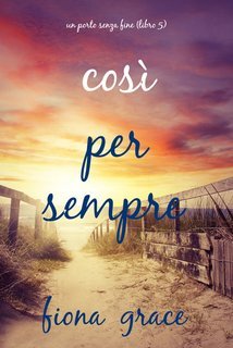 Fiona Grace - Così per sempre (Un porto senza fine - Libro 5) (2025)