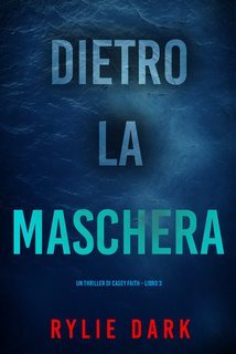 Rylie Dark - Dietro La Maschera (Casey Faith Libro 3) (2025)