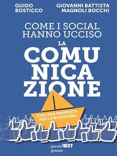 Guido Bosticco, Giovanni Battista Magnoli Bocchi - Come i social hanno ucciso la comunicazione (2020)