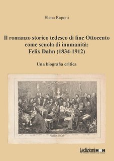 Elena Raponi - Il romanzo storico tedesco di fine ottocento come scuola di inumanità: Felix Dahn (1834-1912) (2025)