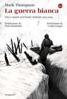 Mark Thompson - La guerra bianca. Vita e morte sul fronte italiano 1915-1919 (2025)