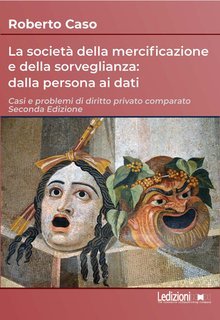 Roberto Caso - La società della mercificazione e della sorveglianza: dalla persona ai dati (2025)