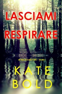 Kate Bold - Lasciami respirare (Ashley Hope Vol. 4) (2025)