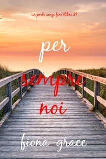 Fiona Grace - Per sempre noi (Un porto senza fine - Libro 8) (2025)