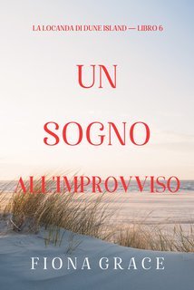 Fiona Grace - Un sogno all'improvviso (La locanda di Dune Island — Libro 6) (2025)