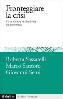 Roberta Sassatelli, Marco Santoro, Giovanni Semi - Fronteggiare la crisi (2015)