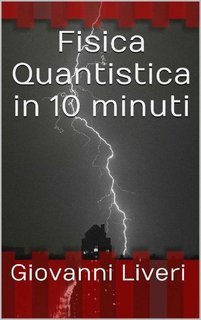 Giovanni Liveri - Fisica quantistica in 10 minuti (2016)