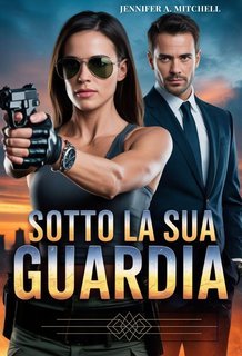 Jennifer A. Mitchell - Sotto la sua Guardia (2025)
