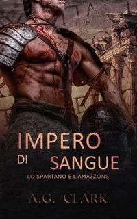 A. G. Clark - Impero di sangue Vol. 1. Lo spartano e l’amazzone (2025)