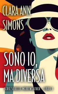 Clara Ann Simons - Serie Sorelle Merriweather Vol. 3. Sono io, ma diversa (2025)
