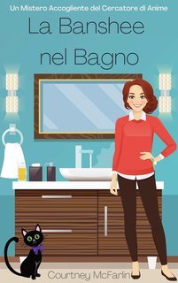 Courtney McFarlin - Un Mistero Accogliente del Cercatore di Anime Vol. 2. La Banshee nel Bagno (2025)