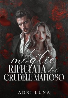 Adri Luna - La Moglie Rifiutata del Crudele Mafioso (2025)