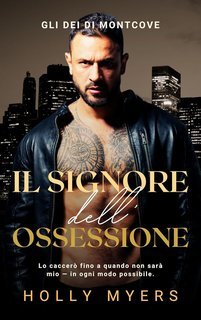 Holly Myers - Gli Dei di Montcove Vol. 2. Il Signore dell’Ossessione (2025)