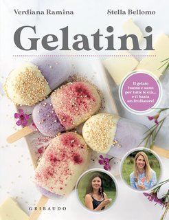 Verdiana Ramina, Stella Bellomo - Gelatini. Il gelato buono e sano per tutte le età… e ti basta un frullatore (2022)