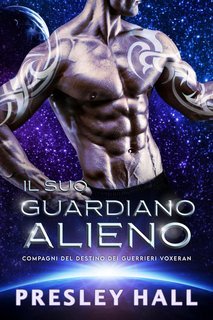 Presley Hall - Compagni del Destino dei Guerrieri Voxeran Vol. 4. Il Suo Guardiano Alieno (2025)