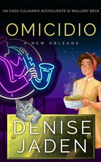 Denise Jaden - Un Caso Culinario Accogliente di Mallory Beck Vol. 8. Omicidio a New Orleans (2025)