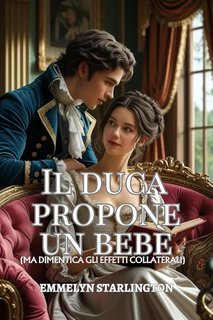 Emmelyn Starlington - Termini e Condizioni di un Matrimonio Regency Vol. 3. Il duca propone un bebè (2025)