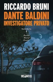 Riccardo Bruni - Dante Baldini, investigatore privato. Raccolta 1 (2025)