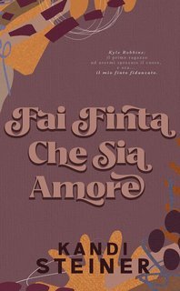 Kandi Steiner - Fai Finta Che Sia Amore (2025)