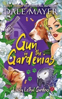 Dale Mayer - Lovely Lethal Gardens Vol. 7. Gun in the Gardenias (2025)
