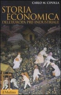 Carlo M. Cipolla - Storia economica dell'Europa pre-industriale (2018)