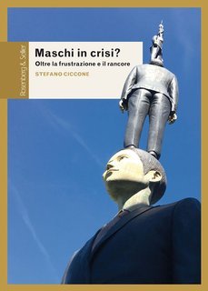 Stefano Ciccone - Maschi in crisi? Oltre la frustrazione e il rancore (2020)