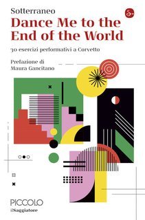 Sotterraneo, Maura Gancitano - Dance Me to the End of the World. 30 esercizi performativi a Corvetto (2025)